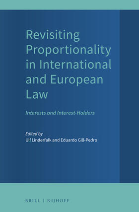 Linderfalk / Gill-Pedro | Revisiting Proportionality in International and European Law: Interests and Interest-Holders | Buch | 978-90-04-44806-3 | sack.de