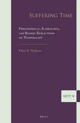 Wolfson |  Suffering Time: Philosophical, Kabbalistic, and &#7716;asidic Reflections on Temporality | Buch |  Sack Fachmedien