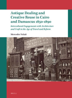 Volait |  Antique Dealing and Creative Reuse in Cairo and Damascus 1850-1890: Intercultural Engagements with Architecture and Craft in the Age of Travel and Ref | Buch |  Sack Fachmedien