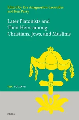 Anagnostou / Parry |  Later Platonists and Their Heirs Among Christians, Jews, and Muslims | Buch |  Sack Fachmedien