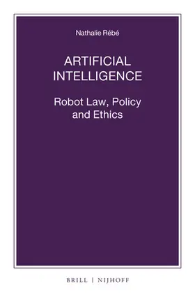 Rébé |  Artificial Intelligence: Robot Law, Policy and Ethics | Buch |  Sack Fachmedien