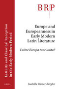 Walser-Bürgler |  Europe and Europeanness in Early Modern Latin Literature: Fuitne Europa Tunc Unita? | Buch |  Sack Fachmedien