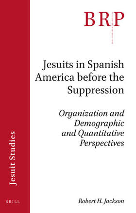 Jackson | Jesuits in Spanish America Before the Suppression: Organization and Demographic and Quantitative Perspectives | Buch | 978-90-04-46033-1 | sack.de
