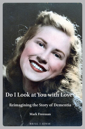 Freeman | Do I Look at You with Love?: Reimagining the Story of Dementia | Buch | 978-90-04-46058-4 | sack.de