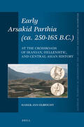 Olbrycht |  Early Arsakid Parthia (Ca. 250-165 B.C.): At the Crossroads of Iranian, Hellenistic, and Central Asian History | Buch |  Sack Fachmedien