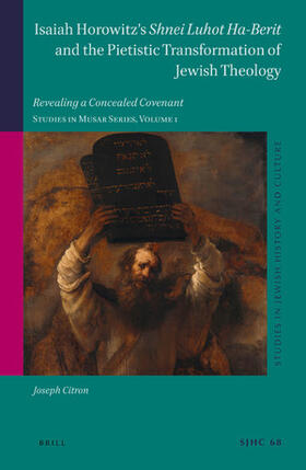 Citron | Isaiah Horowitz's Shnei Luhot Ha-Berit and the Pietistic Transformation of Jewish Theology: Revealing a Concealed Covenant. Studies in Musar Series, V | Buch | 978-90-04-46111-6 | sack.de