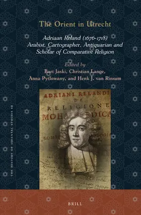 Jaski / Lange / Pytlowany |  The Orient in Utrecht: Adriaan Reland (1676-1718), Arabist, Cartographer, Antiquarian and Scholar of Comparative Religion | Buch |  Sack Fachmedien