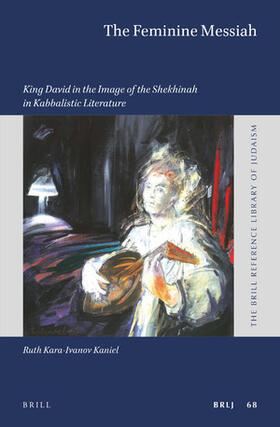 Kaniel |  The Feminine Messiah: King David in the Image of the Shekhinah in Kabbalistic Literature | Buch |  Sack Fachmedien
