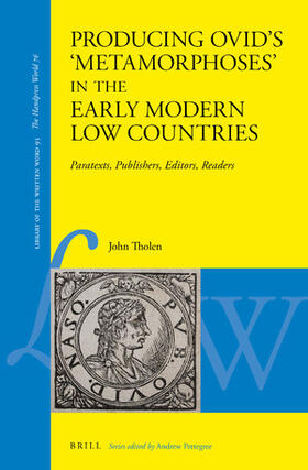 Tholen | Producing Ovid's 'Metamorphoses' in the Early Modern Low Countries: Paratexts, Publishers, Editors, Readers | Buch | 978-90-04-46238-0 | sack.de