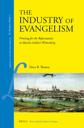 Thomas |  The Industry of Evangelism: Printing for the Reformation in Martin Luther's Wittenberg | Buch |  Sack Fachmedien