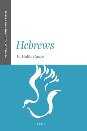 Gause | Hebrews: A Pentecostal Commentary | Buch | 978-90-04-46579-4 | sack.de