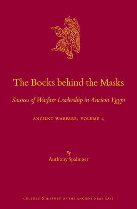Spalinger |  The Books Behind the Masks: Sources of Warfare Leadership in Ancient Egypt. Ancient Warfare Series Volume 4 | Buch |  Sack Fachmedien