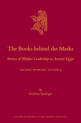 Spalinger |  The Books Behind the Masks: Sources of Warfare Leadership in Ancient Egypt. Ancient Warfare Series Volume 4 | Buch |  Sack Fachmedien