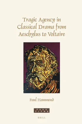 Hammond |  Tragic Agency in Classical Drama from Aeschylus to Voltaire | Buch |  Sack Fachmedien
