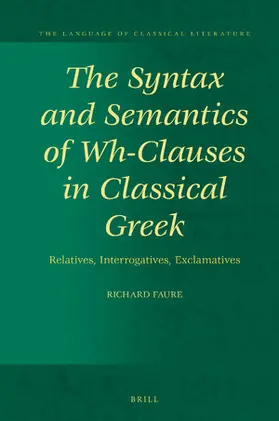 Faure |  The Syntax and Semantics of Wh-Clauses in Classical Greek | Buch |  Sack Fachmedien