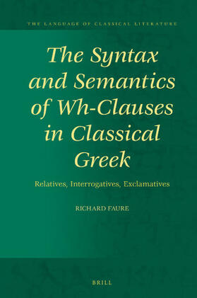 Faure | The Syntax and Semantics of Wh-Clauses in Classical Greek: Relatives, Interrogatives, Exclamatives | Buch | 978-90-04-46752-1 | sack.de