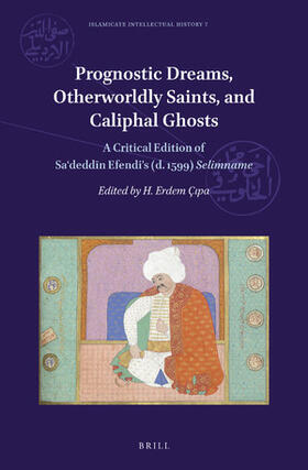 Sa'deddin Efendi / Çipa | Prognostic Dreams, Otherworldly Saints, and Caliphal Ghosts: A Critical Edition of Sa&#703;dedd&#299;n Efendi's (D. 1599) Selimname | Buch | 978-90-04-46793-4 | sack.de