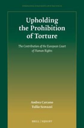 Carcano / Scovazzi | Upholding the Prohibition of Torture: The Contribution of the European Court of Human Rights | Buch | 978-90-04-46869-6 | sack.de