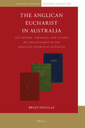 Douglas |  The Anglican Eucharist in Australia: The History, Theology, and Liturgy of the Eucharist in the Anglican Church of Australia | Buch |  Sack Fachmedien
