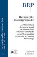 Leventhal |  Threading the Sovereign's Needle: A Philosophical Deconstruction of an Investor-State Tribunal's Authority to Award Interim Relief in Relation to Crim | Buch |  Sack Fachmedien