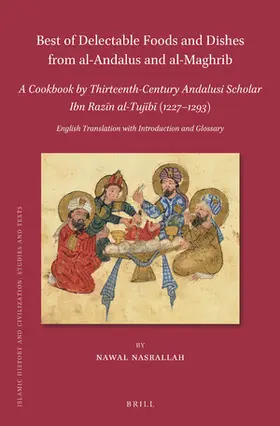 Nasrallah |  Best of Delectable Foods and Dishes from Al-Andalus and Al-Maghrib: A Cookbook by Thirteenth-Century Andalusi Scholar Ibn Raz&#299;n Al-Tuj&#299;b&#299; (1227-1293) | Buch |  Sack Fachmedien