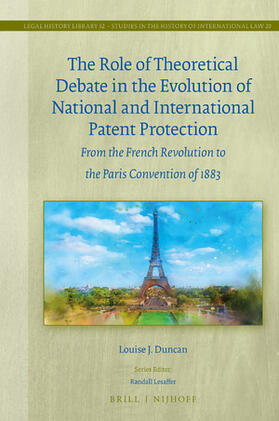 Duncan |  The Role of Theoretical Debate in the Evolution of National and International Patent Protection: From the French Revolution to the Paris Convention of | Buch |  Sack Fachmedien