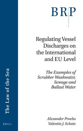 Proelss / Schatz | Regulating Vessel Discharges on the International and Eu Level: The Examples of Scrubber Washwater, Sewage and Ballast Water | Buch | 978-90-04-47032-3 | sack.de