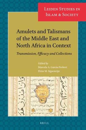 Garcia Probert / Sijpesteijn | Amulets and Talismans of the Middle East and North Africa in Context: Transmission, Efficacy and Collections | Buch | 978-90-04-47147-4 | sack.de