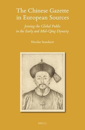 Standaert | The Chinese Gazette in European Sources: Joining the Global Public in the Early and Mid-Qing Dynasty | Buch | 978-90-04-47270-9 | sack.de
