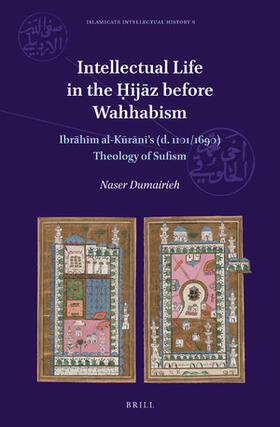 Dumairieh | Intellectual Life in the &#7716;ij&#257;z Before Wahhabism: Ibr&#257;h&#299;m Al-K&#363;r&#257;n&#299;'s (D. 1101/1690) Theology of Sufism | Buch | sack.de