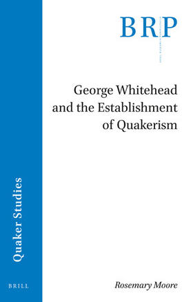 Moore | George Whitehead and the Establishment of Quakerism | Buch | 978-90-04-50012-9 | sack.de
