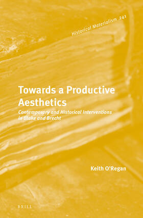 O’Regan | Towards a Productive Aesthetics: Contemporary and Historical Interventions in Blake and Brecht | Buch | 978-90-04-50184-3 | sack.de