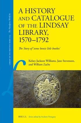 Jackson Williams / Stevenson / Zachs | A History and Catalogue of the Lindsay Library, 1570-1792: The Story of 'Some Bonie Litle Bookes' | Buch | 978-90-04-50377-9 | sack.de