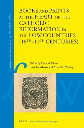 Adam / De Marco / Walsby |  Books and Prints at the Heart of the Catholic Reformation in the Low Countries (16th-17th Centuries): At the Heart of the Catholic Reformation in the | Buch |  Sack Fachmedien