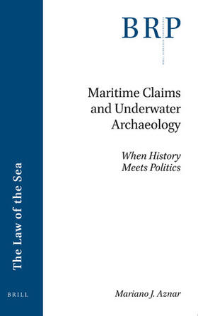 Aznar | Maritime Claims and Underwater Archaeology: When History Meets Politics | Buch | 978-90-04-50446-2 | sack.de