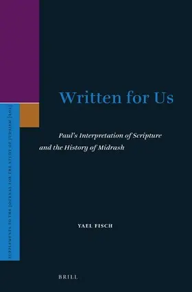 Fisch |  Written for Us: Paul's Interpretation of Scripture and the History of Midrash | Buch |  Sack Fachmedien