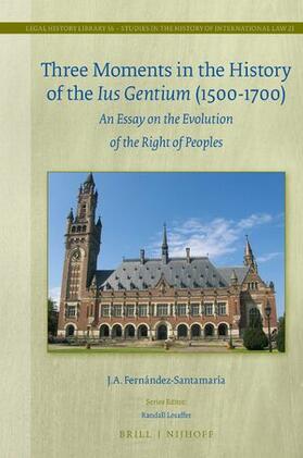 Fernández-Santamaría |  Three Moments in the History of the Ius Gentium (1500-1700): An Essay on the Evolution of the Right of Peoples | Buch |  Sack Fachmedien