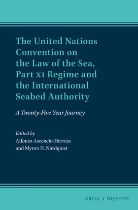 Ascencio-Herrera / Nordquist |  The United Nations Convention on the Law of the Sea, Part XI Regime and the International Seabed Authority: A Twenty-Five Year Journey | Buch |  Sack Fachmedien