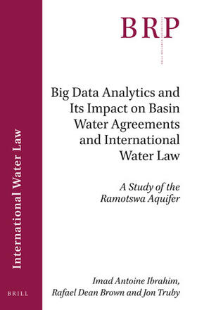 Ibrahim / Brown / Truby | Big Data Analytics and Its Impact on Basin Water Agreements and International Water Law: A Study of the Ramotswa Aquifer | Buch | 978-90-04-50761-6 | sack.de