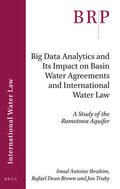 Ibrahim / Brown / Truby |  Big Data Analytics and Its Impact on Basin Water Agreements and International Water Law: A Study of the Ramotswa Aquifer | Buch |  Sack Fachmedien