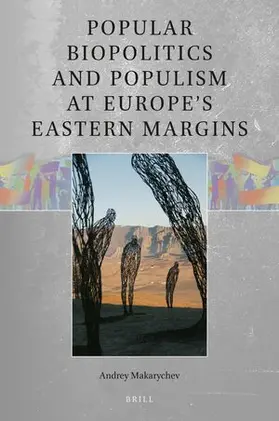 Makarychev |  Popular Biopolitics and Populism at Europe's Eastern Margins | Buch |  Sack Fachmedien