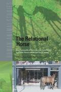 Argent / Vaught |  The Relational Horse: How Frameworks of Communication, Care, Politics and Power Reveal and Conceal Equine Selves | Buch |  Sack Fachmedien