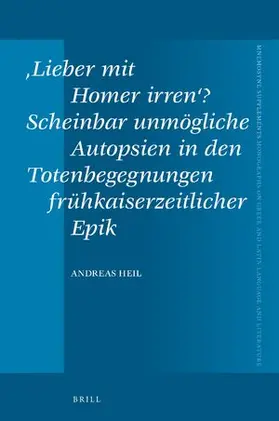 Heil |  ‚Lieber mit Homer irren‘? Scheinbar unmögliche Autopsien in den Totenbegegnungen frühkaiserzeitlicher Epik | Buch |  Sack Fachmedien