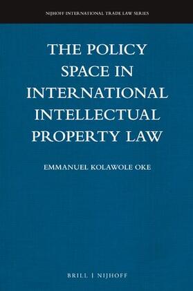 Oke |  The Policy Space in International Intellectual Property Law | Buch |  Sack Fachmedien