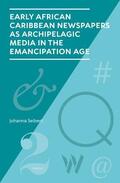 Seibert |  Early African Caribbean Newspapers as Archipelagic Media in the Emancipation Age | Buch |  Sack Fachmedien