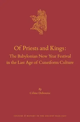 Debourse |  Of Priests and Kings: The Babylonian New Year Festival in the Last Age of Cuneiform Culture | Buch |  Sack Fachmedien