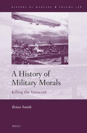 Smith | A History of Military Morals: Killing the Innocent | Buch | 978-90-04-51343-3 | sack.de