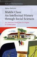 Battistini |  Middle Class: An Intellectual History Through Social Sciences: An American Fetish from Its Origins to Globalization | Buch |  Sack Fachmedien