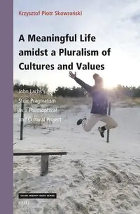 Piotr Skowro&324;ski / Skowronski | A Meaningful Life Amidst a Pluralism of Cultures and Values: John Lachs's Stoic Pragmatism as a Philosophical and Cultural Project | Buch | 978-90-04-51558-1 | sack.de