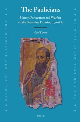 Dixon | The Paulicians: Heresy, Persecution and Warfare on the Byzantine Frontier, C.750-880 | Buch | 978-90-04-51654-0 | sack.de
